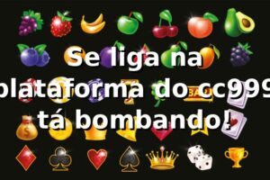 Se liga na plataforma do cc999, tá bombando! 🚀